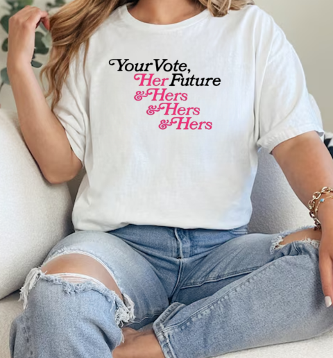 Your vote her future and hers and hers and hers classic T-Shirt Classic Women's T-shirt