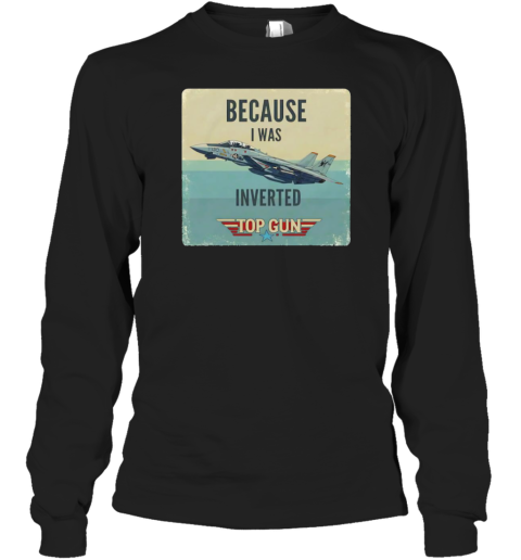Because I Was Inverted Top Gun T-Shirt