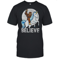 Bigfoot Riding Unicorn The Believe T-Shirt