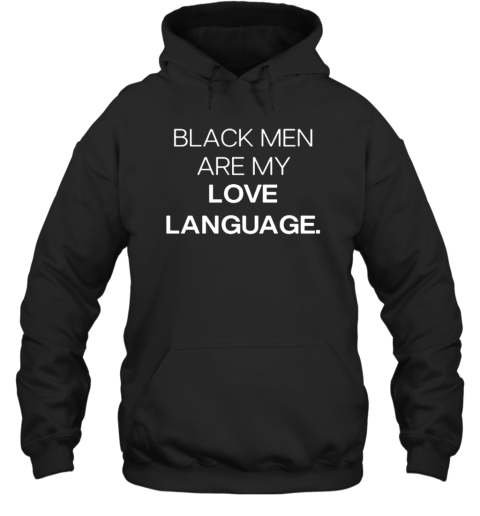 Black Men Are My Love Language  Unisex Hoodie