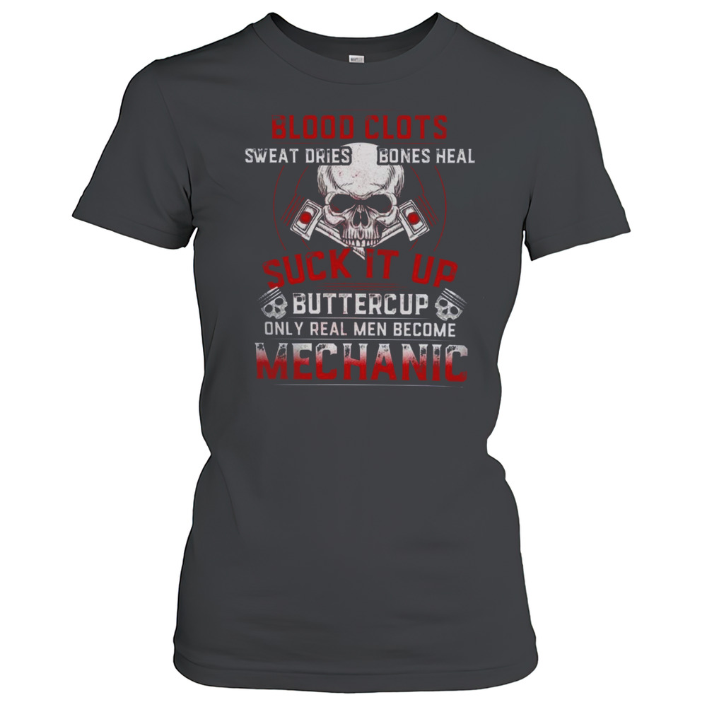 Blood Clots Sweat Dries Bones Heal Mechanic T-Shirt