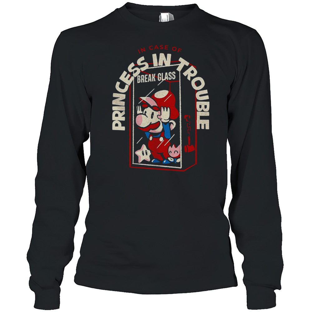 Break Glass And Use Mario In Case Of Princess In Trouble T-Shirt