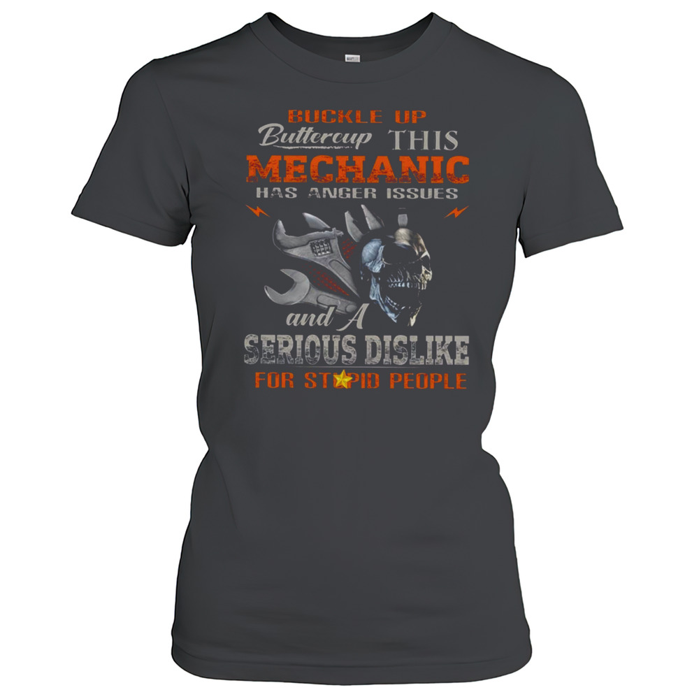 Buckle Up Buttercup This Mechanic Has Anger Issues Mechanic T-Shirt