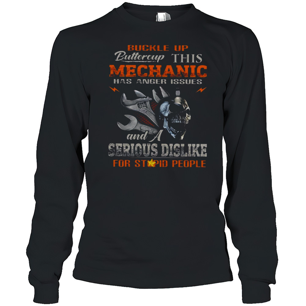Buckle Up Buttercup This Mechanic Has Anger Issues Mechanic T-Shirt