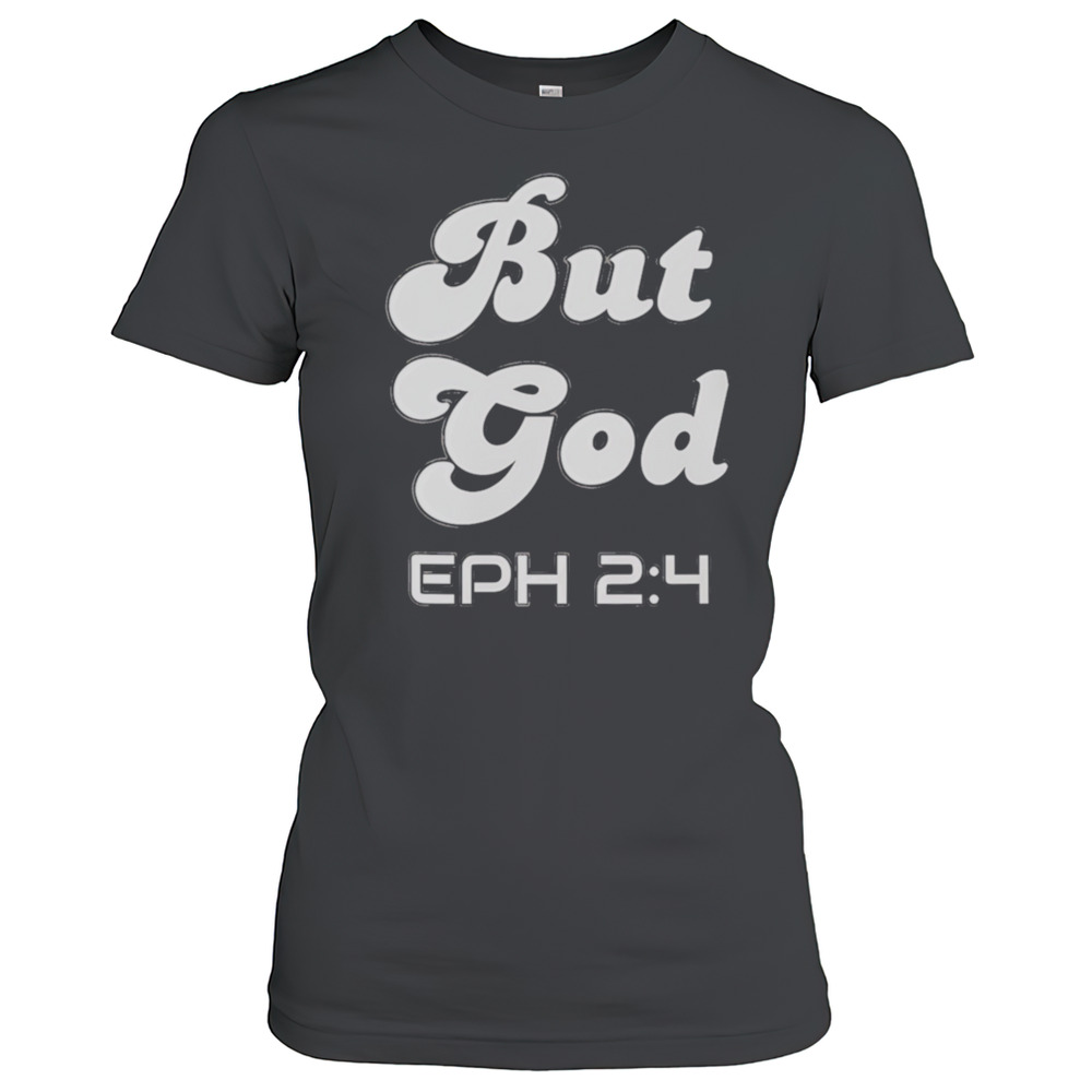 But God EPH 2 4 T-Shirt