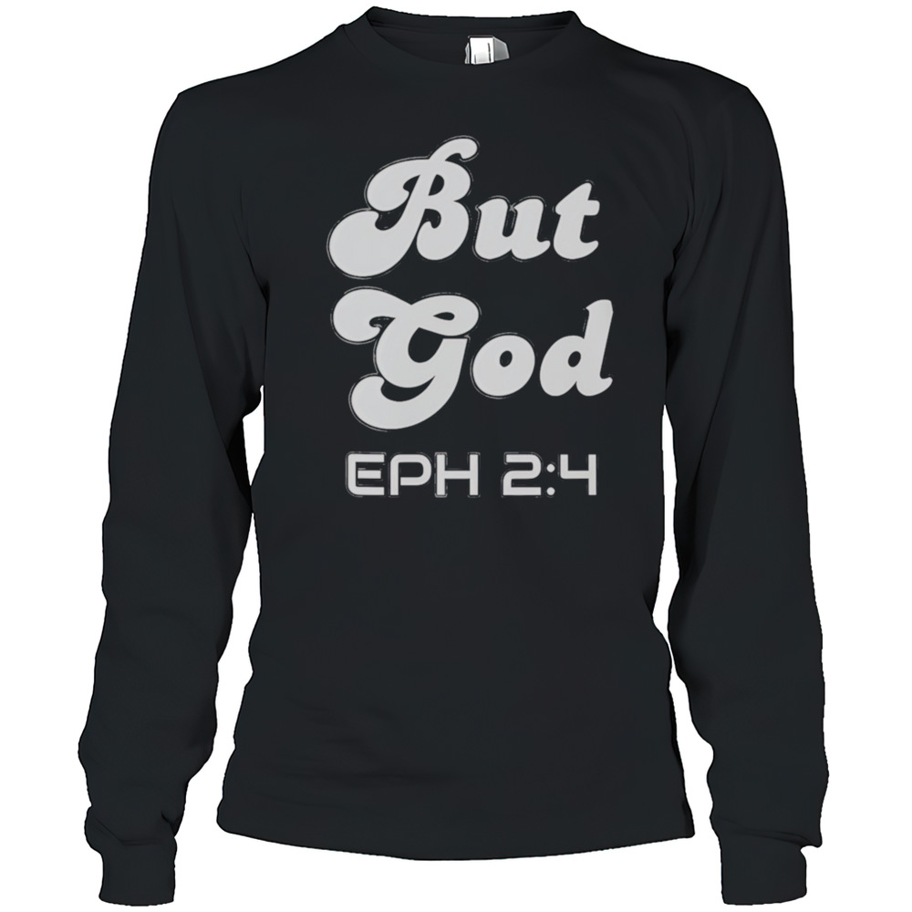But God EPH 2 4 T-Shirt