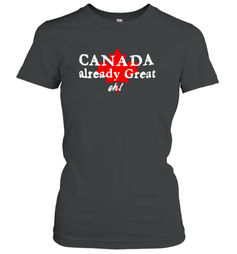 Canada Already Great Eh T-Shirt