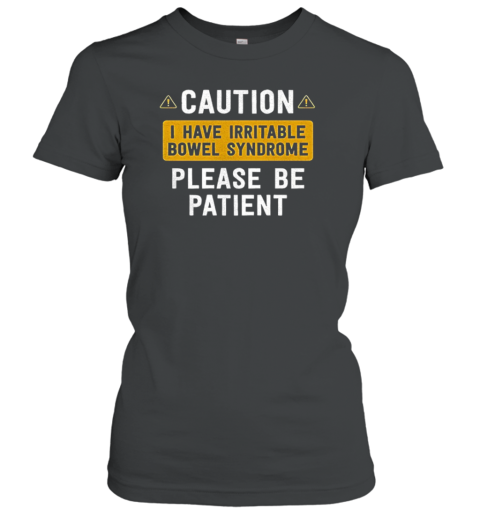 Caution I Have Irritable Bowel Syndrome Please Be Patient T-Shirt