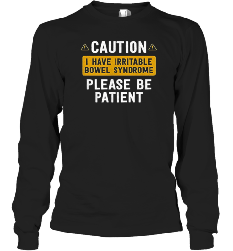 Caution I Have Irritable Bowel Syndrome Please Be Patient T-Shirt