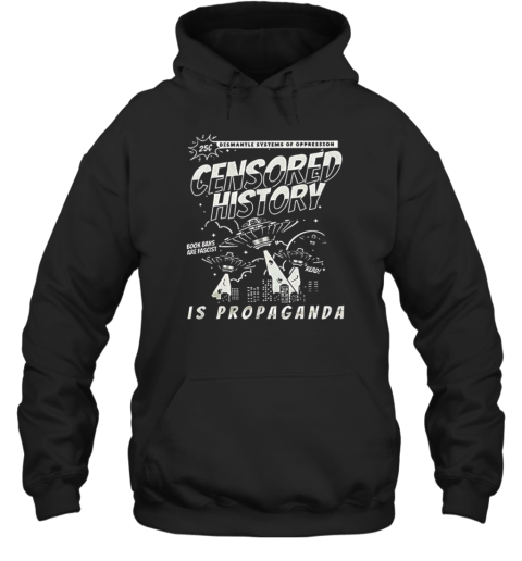 Censored History Is Propaganda Book Bans Are Fascist  Unisex Hoodie