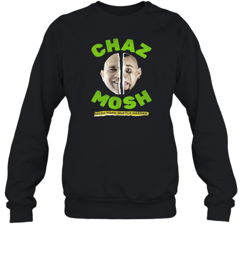 Chaz Mosh Mosh Hard Hustle Harder  Unisex Sweatshirt