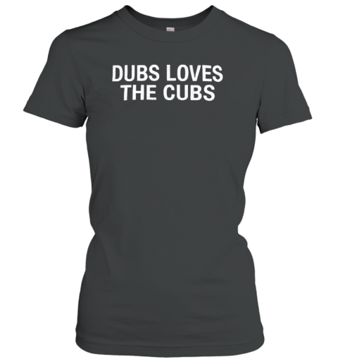 Chicago Cubs Dubs Loves The Cubs T-Shirt