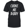 Choke Me Daddy  Classic Men's T-shirt