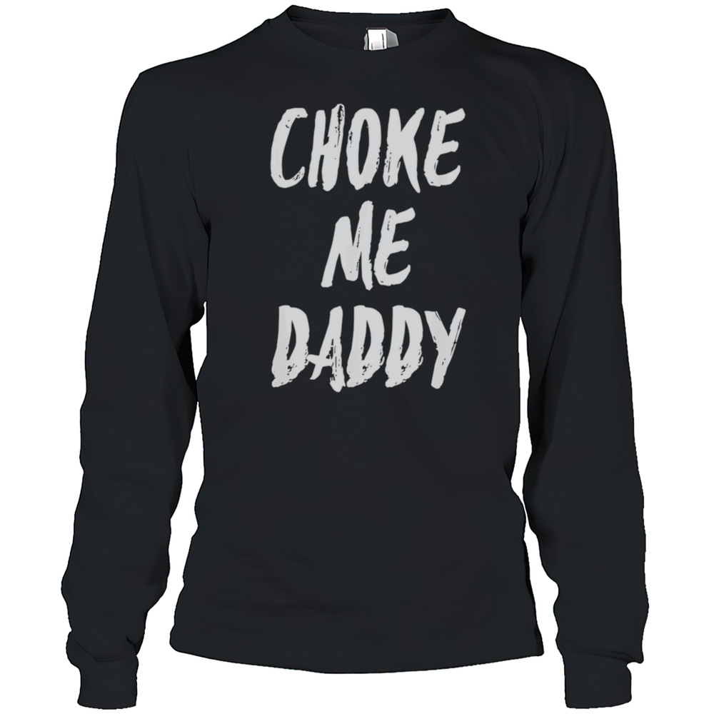 Choke Me Daddy T-Shirt