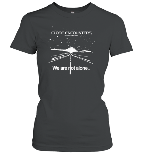 Close Encounters Of The Third Kind We Are Not Alone T-Shirt