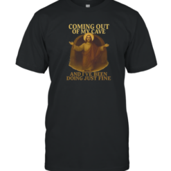 Coming Out Of My Cave And I'Ve Been Doing Just Fine Jesus T-Shirt