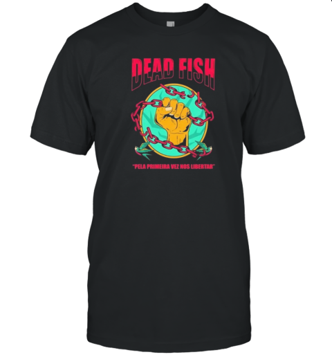 Dead Fish Pela Primeira Vez Nos Libartar T-Shirt
