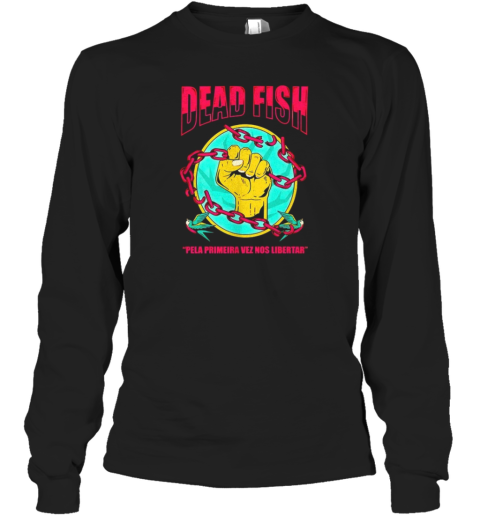 Dead Fish Pela Primeira Vez Nos Libertar T-Shirt