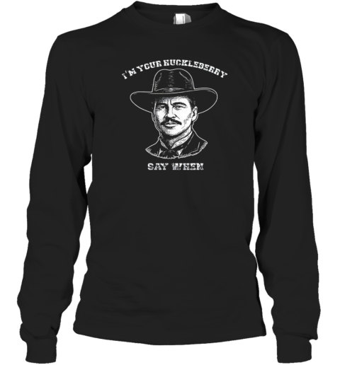 Doc Holliday I'M Your Huckleberry Say When T-Shirt