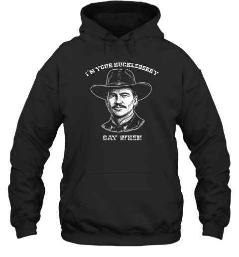 Doc Holliday I'M Your Huckleberry Say When  Unisex Hoodie