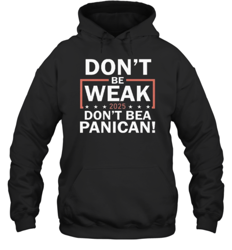 Don'T Be Weak Don'T Be A Panican Unisex Hoodie