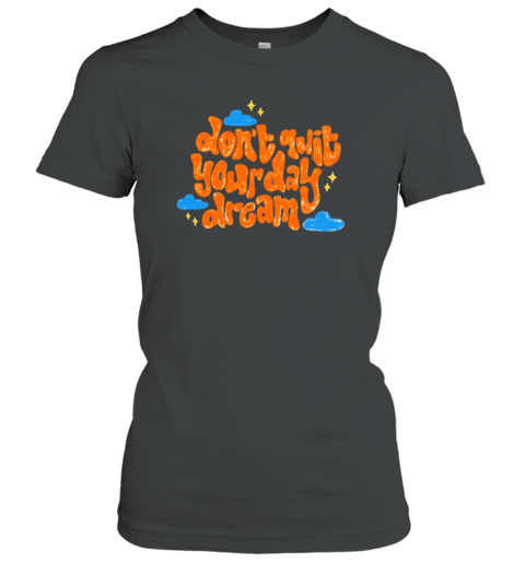 Don'T Quit Your Day Dream T-Shirt