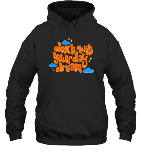 Don'T Quit Your Day Dream  Unisex Hoodie