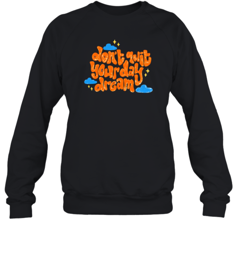 Don'T Quit Your Day Dream  Unisex Sweatshirt