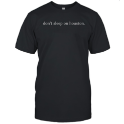 Don'T Sleep On Houston T-Shirt