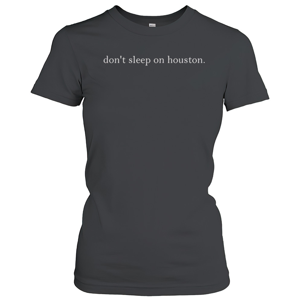 Don'T Sleep On Houston T-Shirt