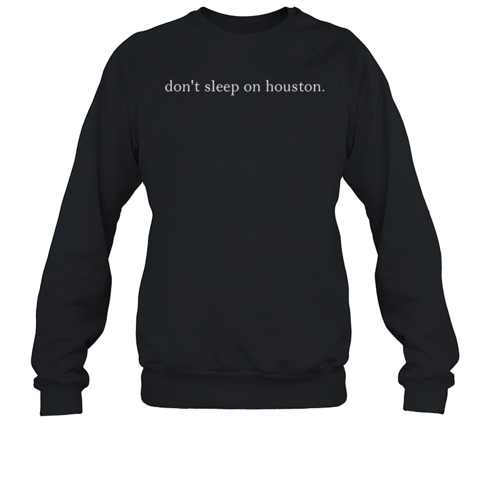 Don'T Sleep On Houston  Unisex Sweatshirt