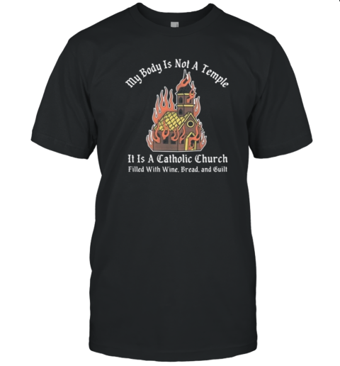 Doublecross My Body Is Not A Temple It Is A Catholic Church T-Shirt Doublecross My Body Is Not A Temple It Is A Catholic Church T-Shirt