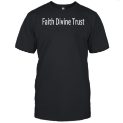 Fdt Faith Divine Trust T-Shirt