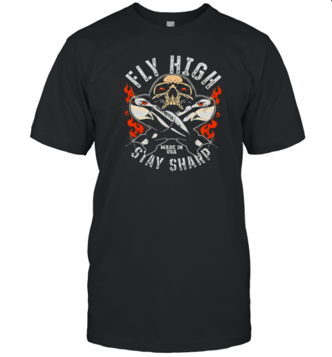 Fly High Stay Sharp Made In USA Skull Missile Destroyer Fighter T-Shirt