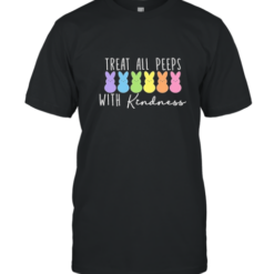 Funny Treat All Peeps With Kindness T-Shirt