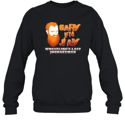 Gary F'N Jay Wrestling'S Last Journeyman  Unisex Sweatshirt