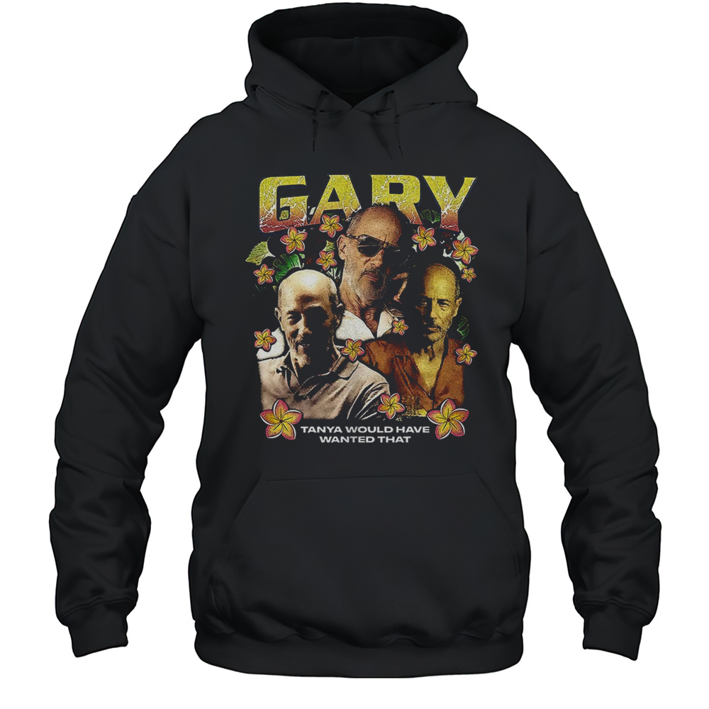 Gary The White Lotus Tanya Would Have Wanted That  Unisex Hoodie