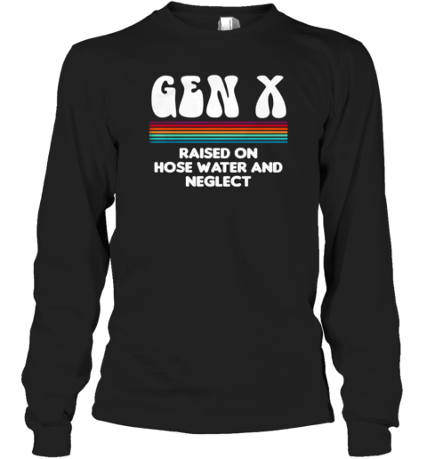 Gen X Raised On Hose Water And Neglect Retro T-Shirt