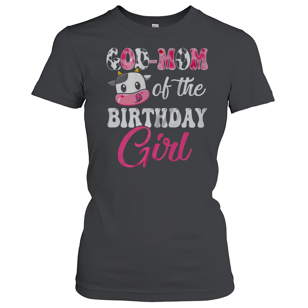 God Mom Of The Birthday Girl Farm Cow 1St Birthday Girl T-Shirt