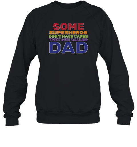 Good Some Superheros Don'T Have Capes Dad Unisex Sweatshirt