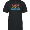 Good Test Day I Love The Last Day Of State Testing T-Shirt