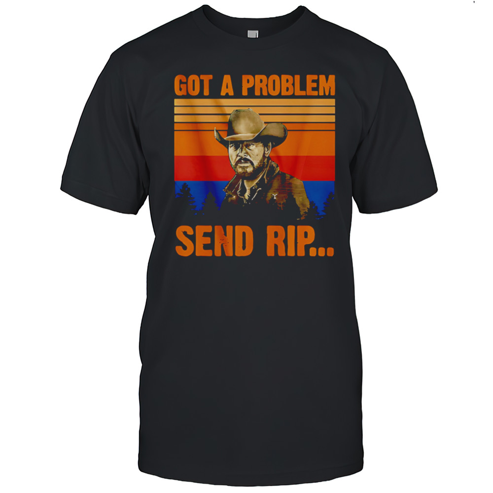 Got A Problem Send Rip Vintage T-Shirt