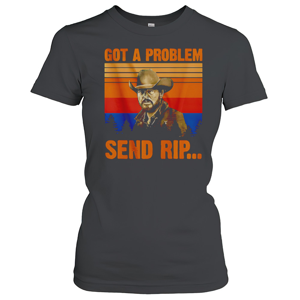 Got A Problem Send Rip Vintage T-Shirt