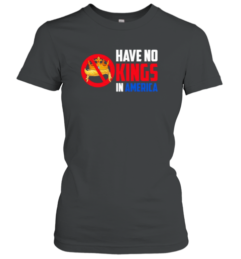 Have No Kings In America T-Shirt
