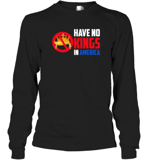 Have No Kings In America T-Shirt