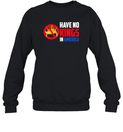 Have No Kings In America  Unisex Sweatshirt