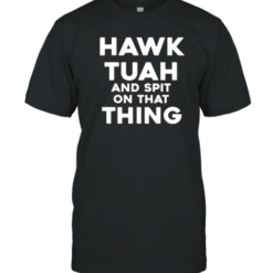 Hawk Tuah And Spit On That Thing Throat Goat Funny Meme T-Shirt