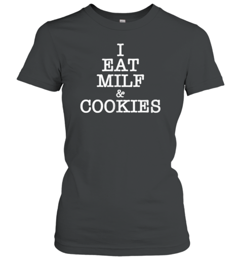 I Eat Milf And Cookies T-Shirt