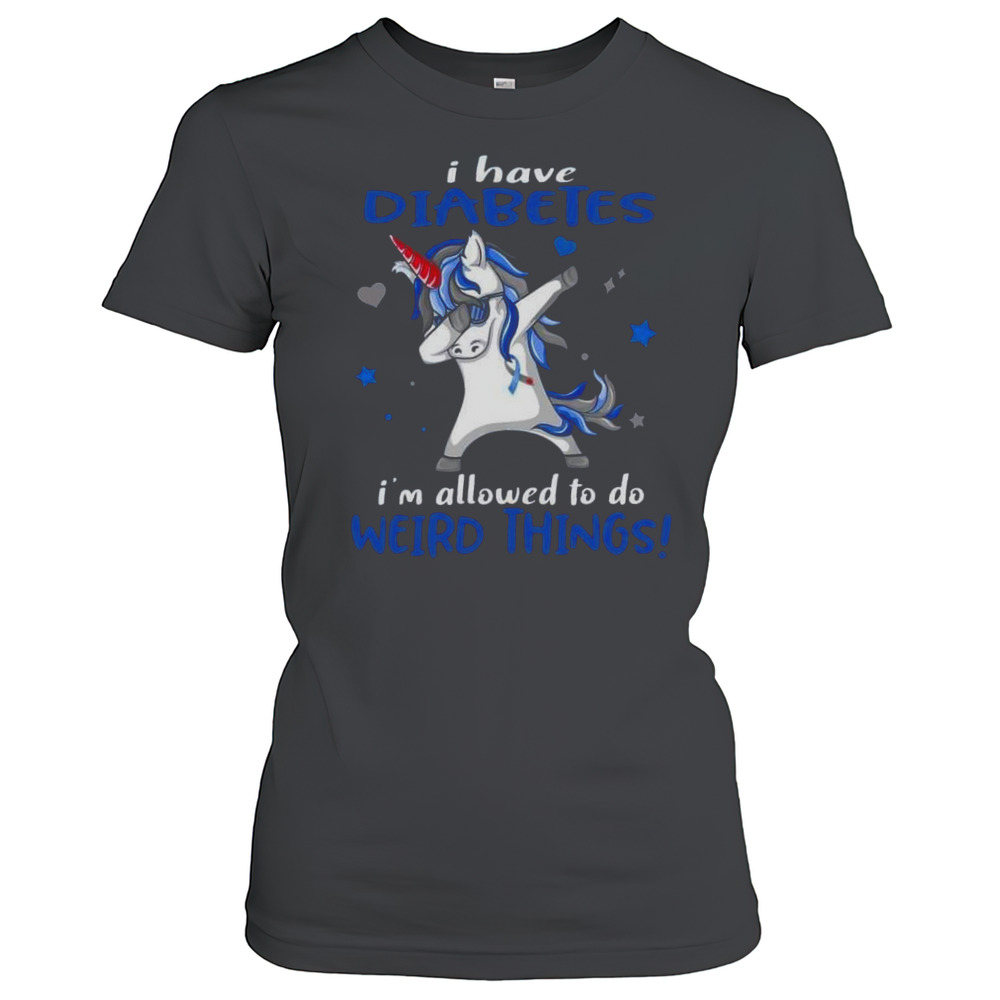 I Have Diabetes I'M Allowed To Do Weird Things Unicorn T-Shirt