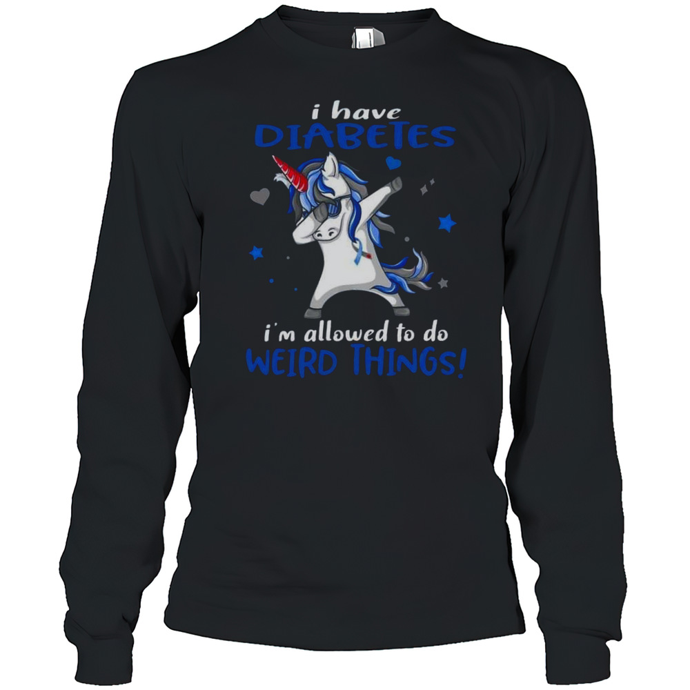 I Have Diabetes I'M Allowed To Do Weird Things Unicorn T-Shirt